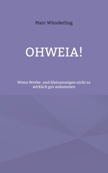 Ohweia!: Wenn Werbe- und Kleinanzeigen nicht so wirklich gut ankommen (German Edition)