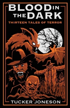Blood in the Dark: Thirteen Tales of Terror