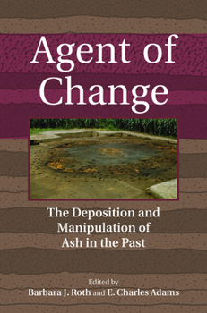 Paperback Agent of Change: The Deposition and Manipulation of Ash in the Past Book