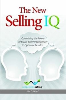 The New Selling IQ: Combining the Power of Buyer-Seller Intelligence to Optimize Results!