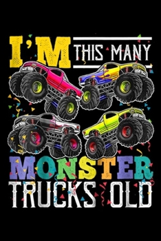 I'm This Many Monster Trucks Old: Kids I'm This Many Monster Trucks Old 4th Birthday Boy Gift Journal/Notebook Blank Lined Ruled 6x9 100 Pages