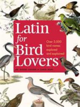 Hardcover Latin for Bird Lovers: Over 3,000 Bird Names Explored and Explained Book