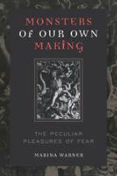 Paperback Monsters of Our Own Making: The Peculiar Pleasures of Fear Book