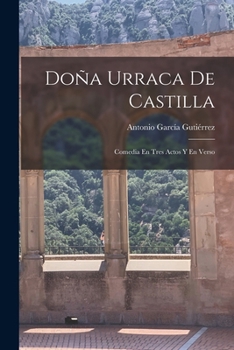 Paperback Doña Urraca De Castilla: Comedia En Tres Actos Y En Verso [Spanish] Book