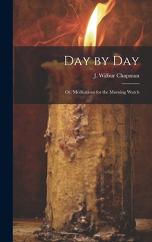 Hardcover Day by Day; or, Meditations for the Morning Watch Book