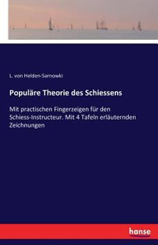 Paperback Populäre Theorie des Schiessens: Mit practischen Fingerzeigen für den Schiess-Instructeur. Mit 4 Tafeln erläuternden Zeichnungen [German] Book