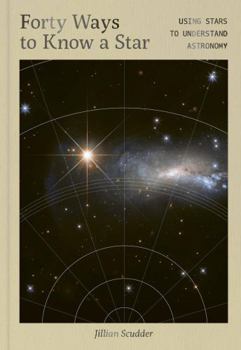 Hardcover Forty Ways to Know a Star: Using Stars to Understand Astronomy Book