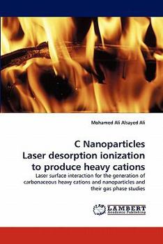 Paperback C Nanoparticles Laser Desorption Ionization to Produce Heavy Cations Book