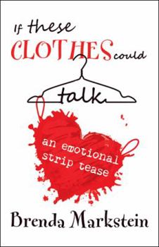 Hardcover If These Clothes Could Talk: An Emotional Striptease Book