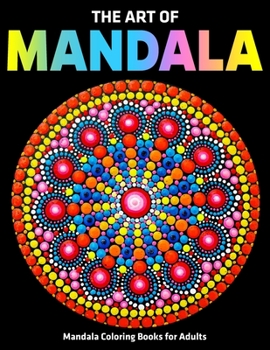 Paperback The Art Of Mandala: Mandala Coloring Books For Adults: Stress Relieving Mandala Designs Book