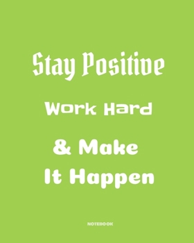 Stay positive, work hard & make it happen: Quotes Notebook 8”x10” Large, 120 pages for writing, Inspirational Journal, Blank Lined Journal, Best Gag ... (School Notebooks, College ... Quotes Cornell