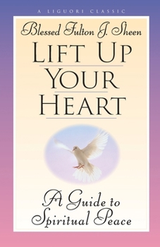 Paperback Lift Up Your Heart: A Guide to Spiritual Peace Book