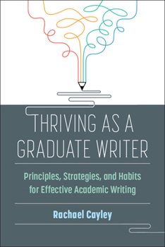 Paperback Thriving as a Graduate Writer: Principles, Strategies, and Habits for Effective Academic Writing Book