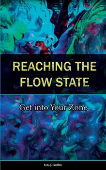 Paperback Reaching the Flow State: Get into Your Zone: The Practical Psychology of Peak Performance Book