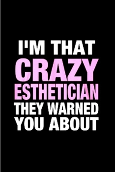 I'm that crazy esthetician they warned you about: Esthetician Notebook journal Diary Cute funny  humorous blank lined notebook Gift for student school ... job working employee appreciation (gag gifts)
