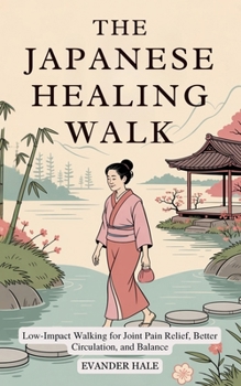 Paperback The Japanese Healing Walk: Low-Impact Walking for Joint Pain Relief, Better Circulation, and Balance Book