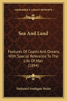 Paperback Sea And Land: Features Of Coasts And Oceans, With Special Reference To The Life Of Man (1894) Book