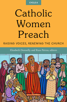 Catholic Women Preach: Raising Voices, Renewing the Church; Cycle A