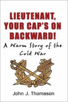 Lieutenant, Your Cap's on: A Warm Story of the Cold War