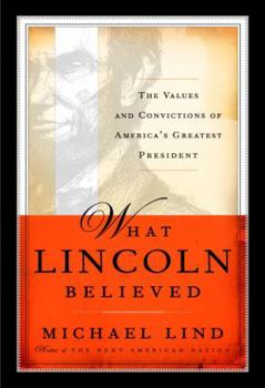 Hardcover What Lincoln Believed: The Values and Convictions of America's Greatest President Book