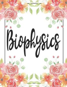Bio Physics: 100 Pages College Ruled 8.5 X 11 Notebook - 1 Subject - Flower Chic - For Students, Teachers, Ta's, Note Taking, High School, College