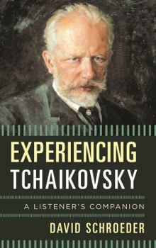 Hardcover Experiencing Tchaikovsky: A Listener's Companion Book