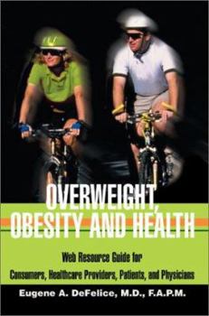 Paperback Overweight, Obesity and Health: Web Resource Guide for Consumers, Healthcare Providers, Patients, and Physicians Book