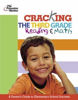 Paperback Cracking the Third Grade Reading & Math: A Parent's Guide to Helping Your Child Excel in School Book