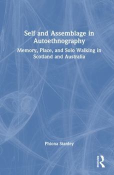 Hardcover Self and Assemblage in Autoethnography: Memory, Place, and Solo Walking in Scotland and Australia Book