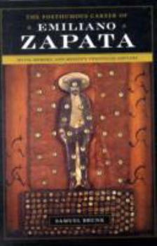 The Posthumous Career of Emiliano Zapata: Myth, Memory, and Mexico's Twentieth Century - Book  of the Latin American and Latino Art and Culture