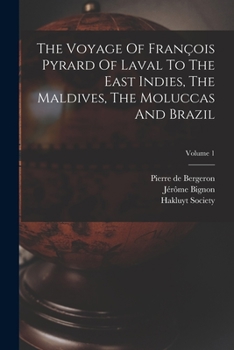 Paperback The Voyage Of François Pyrard Of Laval To The East Indies, The Maldives, The Moluccas And Brazil; Volume 1 Book