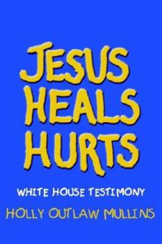 Paperback Jesus Heals Hurts: White House Testimony Book