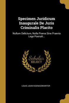 Paperback Specimen Juridicum Inaugurale De Juris Criminalis Placito: Nullum Delictum, Nulla Poena Sine Praevia Lege Poenali... [Latin] Book