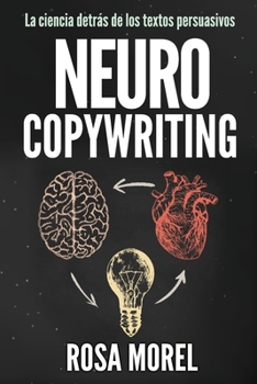 Paperback NEUROCOPYWRITING La ciencia detrás de los textos persuasivos: Aprende a escribir para persuadir y vender a la mente [Spanish] Book