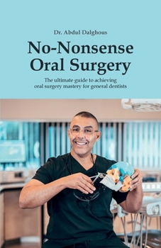 Paperback No-Nonsense Oral Surgery: The ultimate guide to achieving oral surgery mastery for general dentists Book