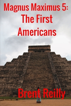 Magnus Maximus 5: The First Americans - Book #5 of the Magnus Maximus