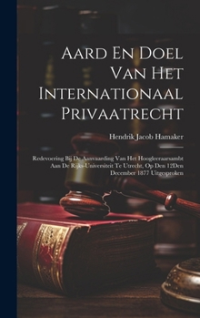 Aard En Doel Van Het Internationaal Privaatrecht: Redevoering Bij De Aanvaarding Van Het Hoogleeraarsambt Aan De Rijks-Universiteit Te Utrecht, Op Den 12Den December 1877 Uitgesproken (Dutch Edition)