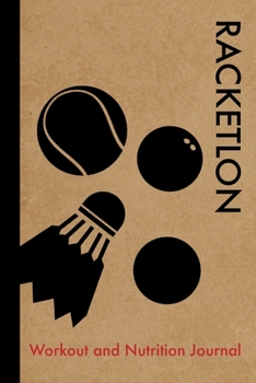 Racketlon Workout and Nutrition Journal: Cool Racketlon Fitness Notebook and Food Diary Planner For Player and Coach - Strength Diet and Training Routine Log