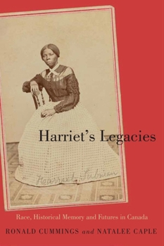 Hardcover Harriet's Legacies: Race, Historical Memory, and Futures in Canada Book