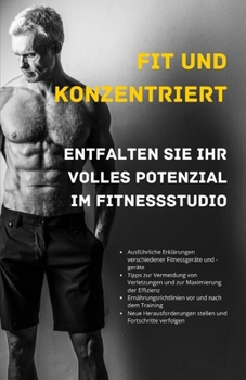 Paperback Fit und konzentriert: Entfalten Sie Ihr volles Potenzial im Fitnessstudio [German] Book