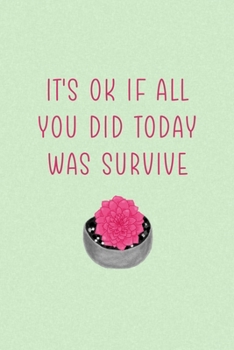 Paperback It's Ok If All You Did Today Was Survive: All Purpose 6x9 Blank Lined Notebook Journal Way Better Than A Card Trendy Unique Gift Green Texture Succule Book