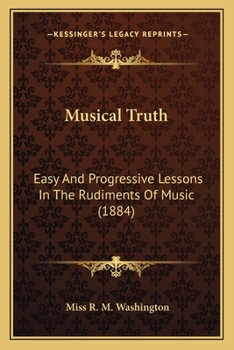 Paperback Musical Truth: Easy And Progressive Lessons In The Rudiments Of Music (1884) Book