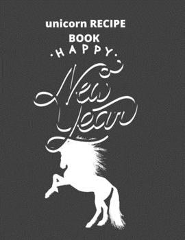 recipe book gift unicorn:happy new year: Unicorn Journal and recipe book  gift : Journal and recipe book  for Girls - Composition Size (8.5"x11") With ... for Journal, Doodling, Sketching and Notes