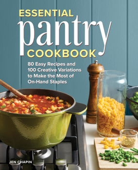 Paperback Essential Pantry Cookbook: 80 Easy Recipes and 100 Creative Variations to Make the Most of On-Hand Staples Book