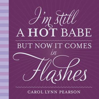 Hardcover I'm Still a Hot Babe, But Now It Comes in Flashes Book