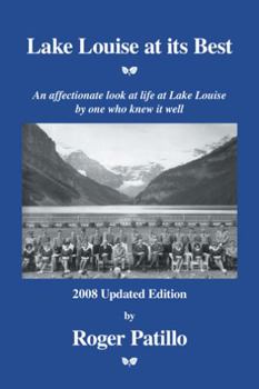 Paperback Lake Louise at Its Best: An Affectionate Look at Life at Lake Louise by One Who Knew It Well Book