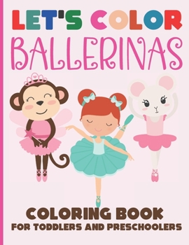 Paperback Let's Color Ballerinas - Coloring Book for Toddlers and Preschoolers: Simple & Cute Ballet Coloring Book for Kids Ages 2-6 Book