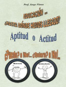 Paperback Educacion Hasta Donde Hemos Llegado?: Aptitud O Actitud Puedo? O No!... Quiero? O No!... [Spanish] Book