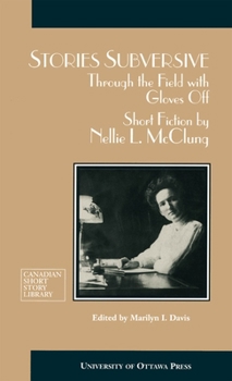 Paperback Stories Subversive: Through the Field with Gloves Off: Short Fiction by Nellie L. McClung Book