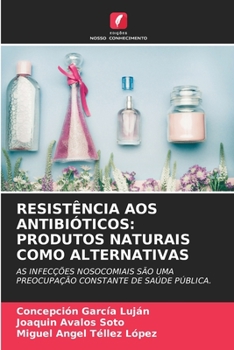 Resist�ncia Aos Antibi�ticos: Produtos Naturais Como Alternativas